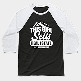 This Girl Sells Real Estate Got Referrals Baseball T-Shirt